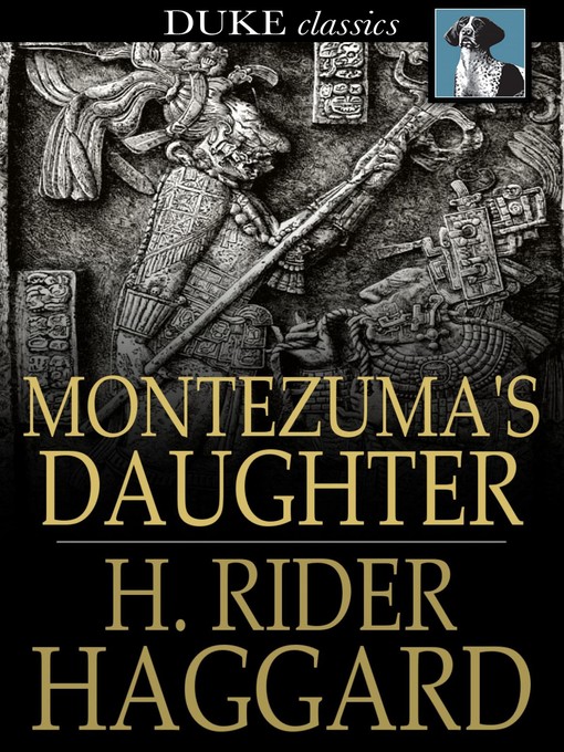 Title details for Montezuma's Daughter by H. Rider Haggard - Available